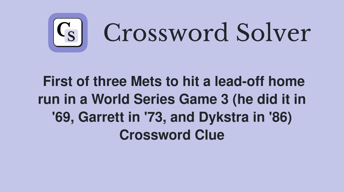 First of three Mets to hit a lead-off home run in a World Series Game 3 (he did it in '69, Garrett in '73, and Dykstra in '86) Crossword Clue