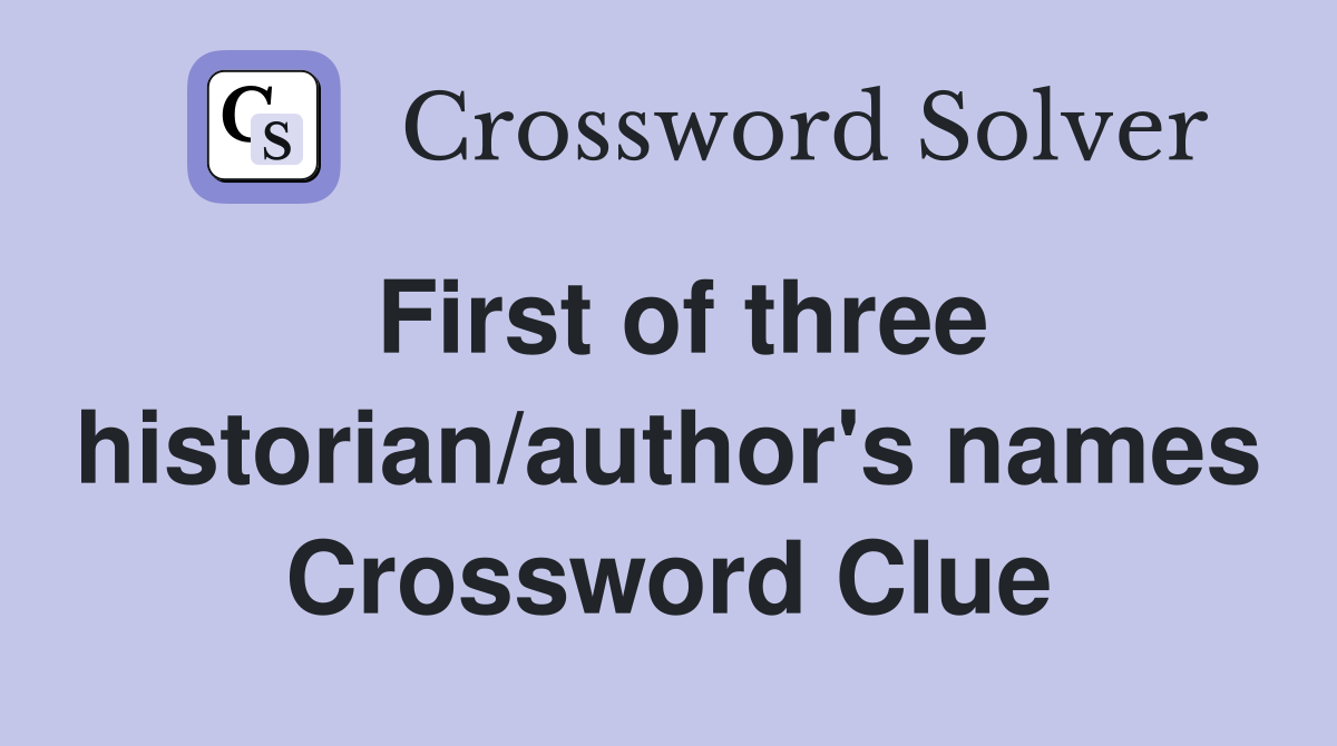 First of three historian/author's names Crossword Clue