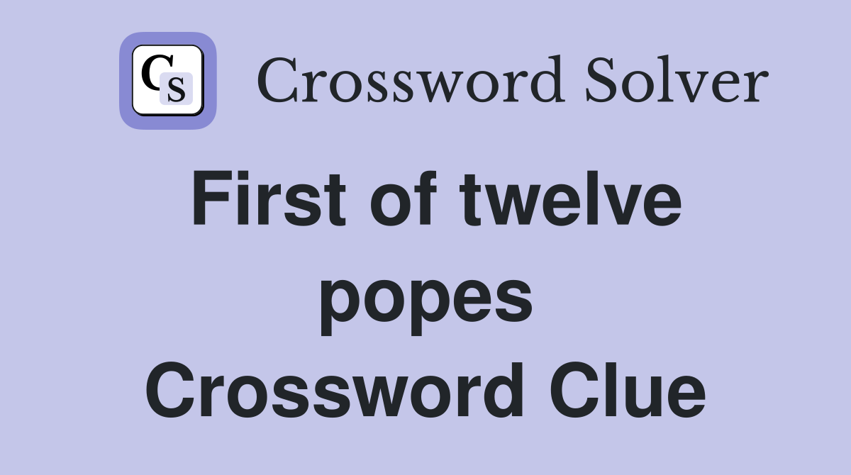 First of twelve popes Crossword Clue