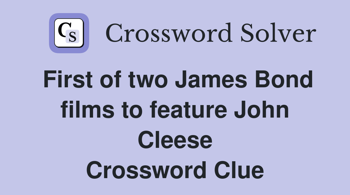 First of two James Bond films to feature John Cleese Crossword Clue