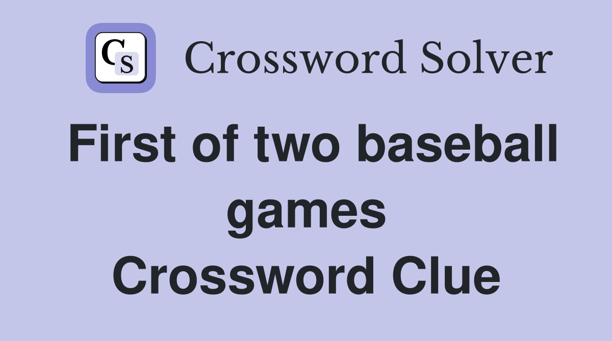 First of two baseball games Crossword Clue