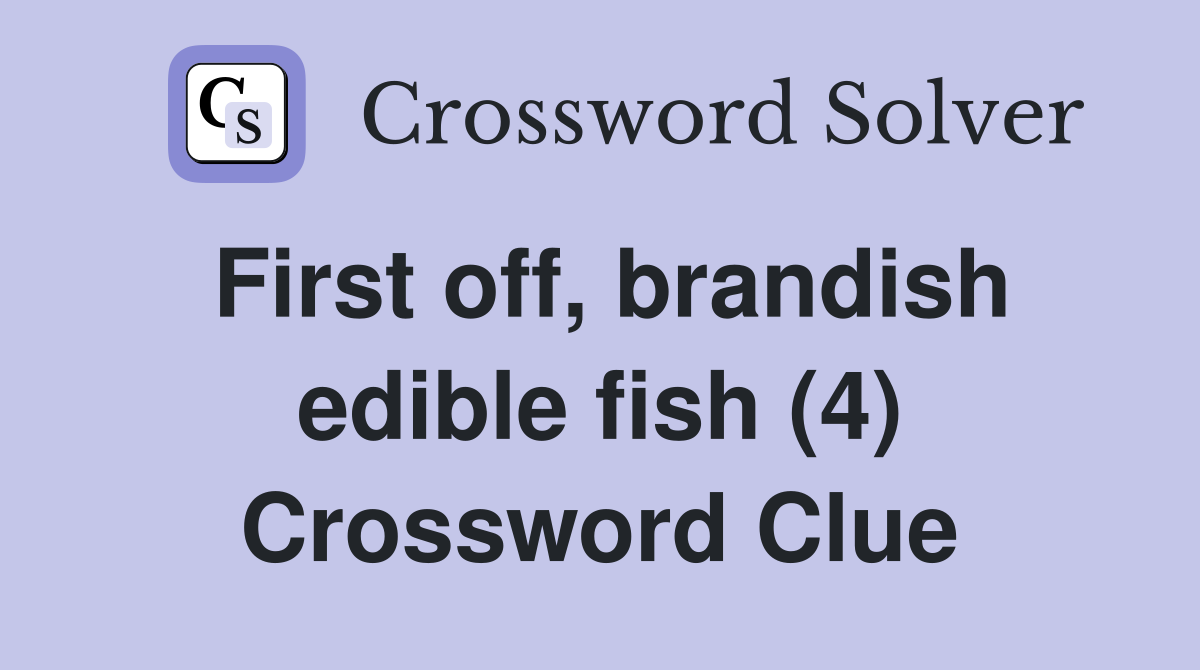 First off, brandish edible fish (4) Crossword Clue