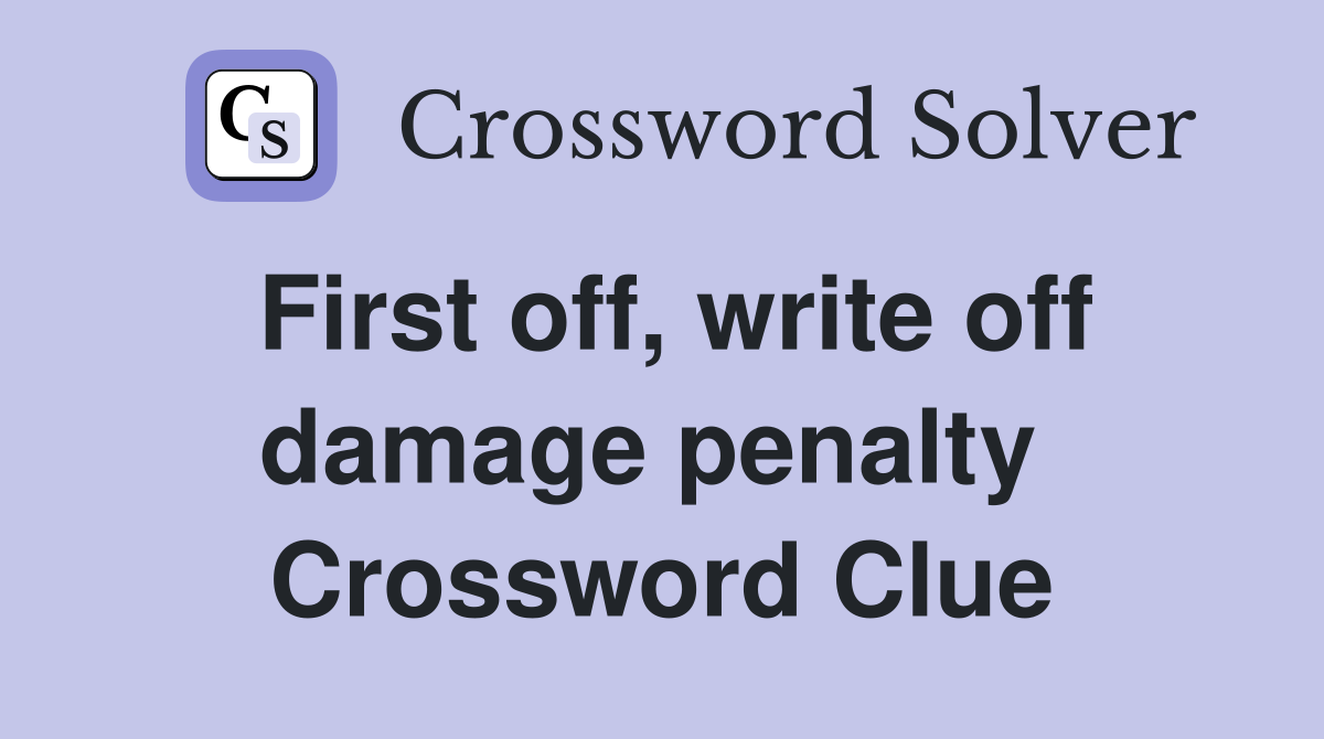 First off, write off damage penalty  Crossword Clue