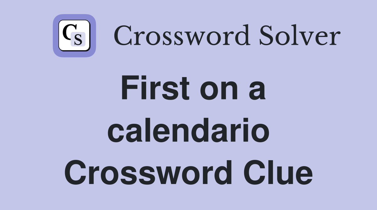 First on a calendario Crossword Clue