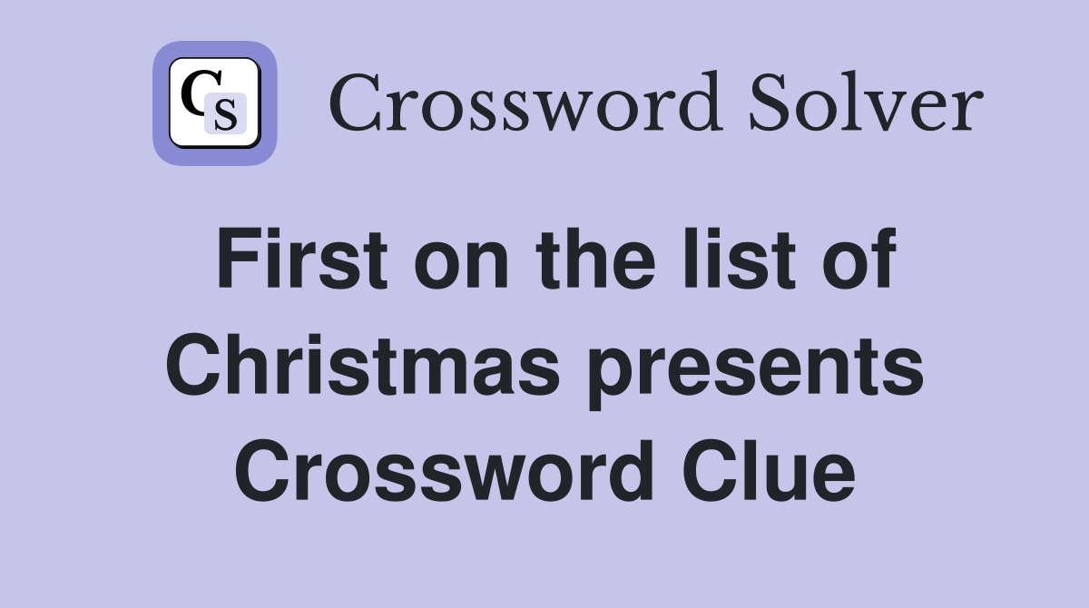 First on the list of Christmas presents Crossword Clue