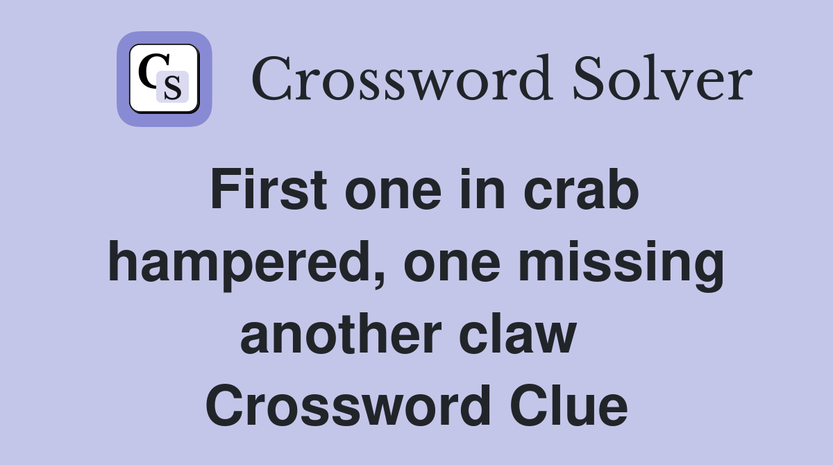 First one in crab hampered, one missing another claw  Crossword Clue