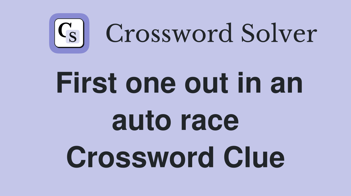 First one out in an auto race Crossword Clue