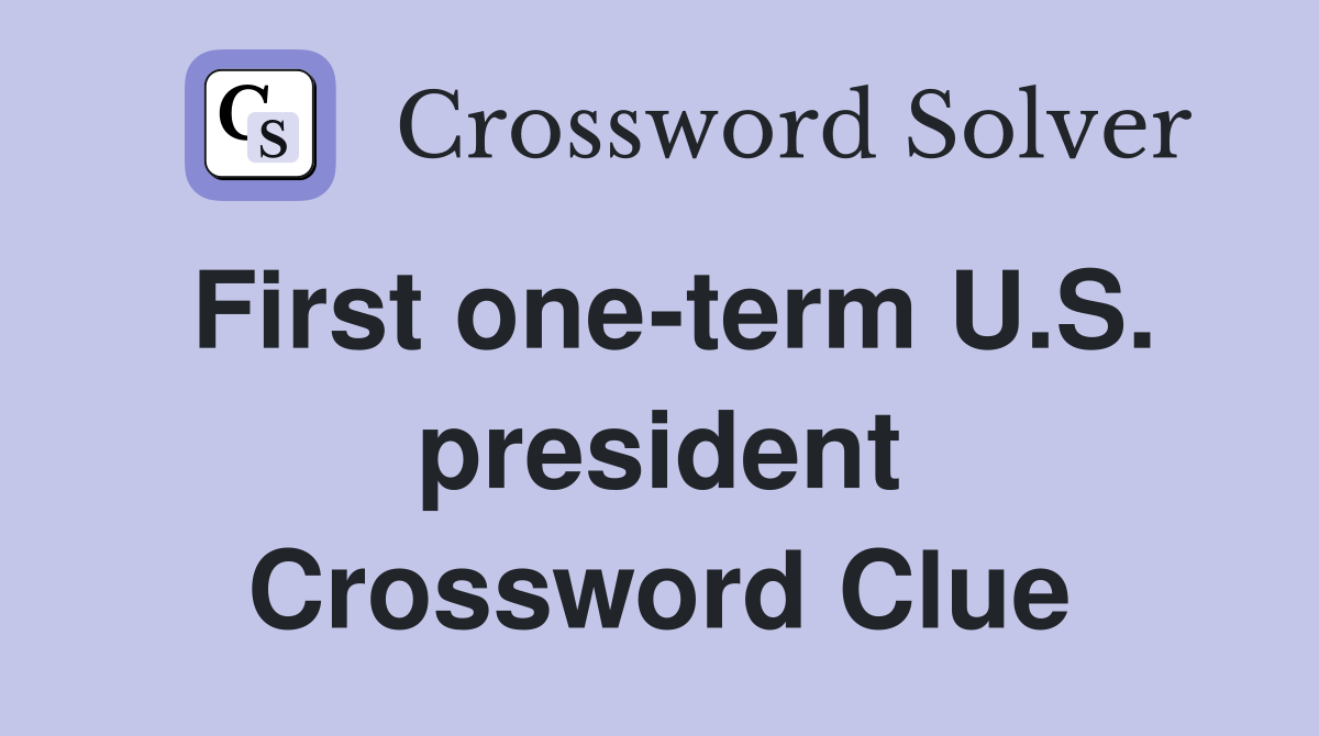 First one-term U.S. president Crossword Clue