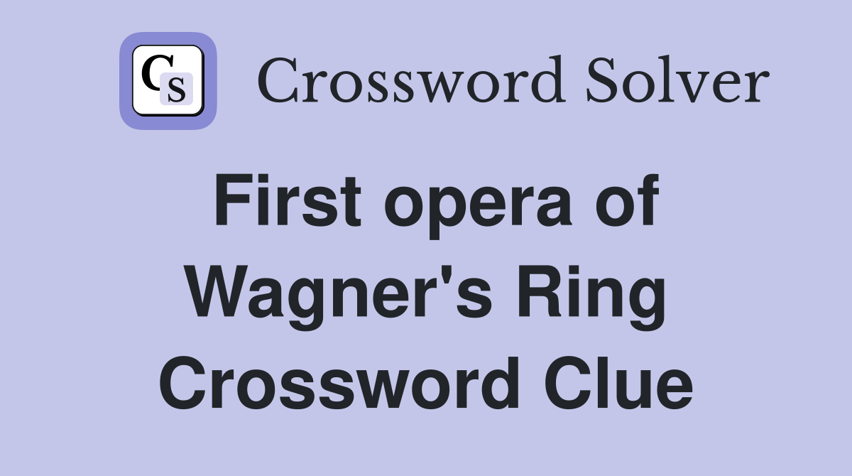 First opera of Wagner's Ring Crossword Clue