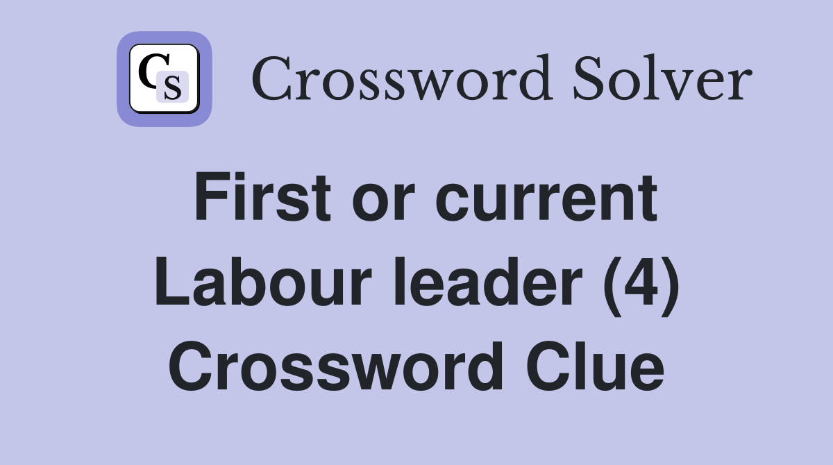 First or current Labour leader (4) Crossword Clue