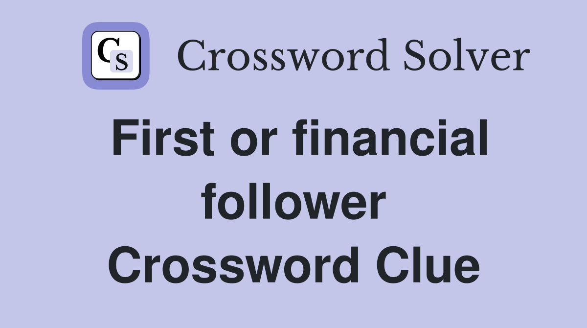 First or financial follower Crossword Clue
