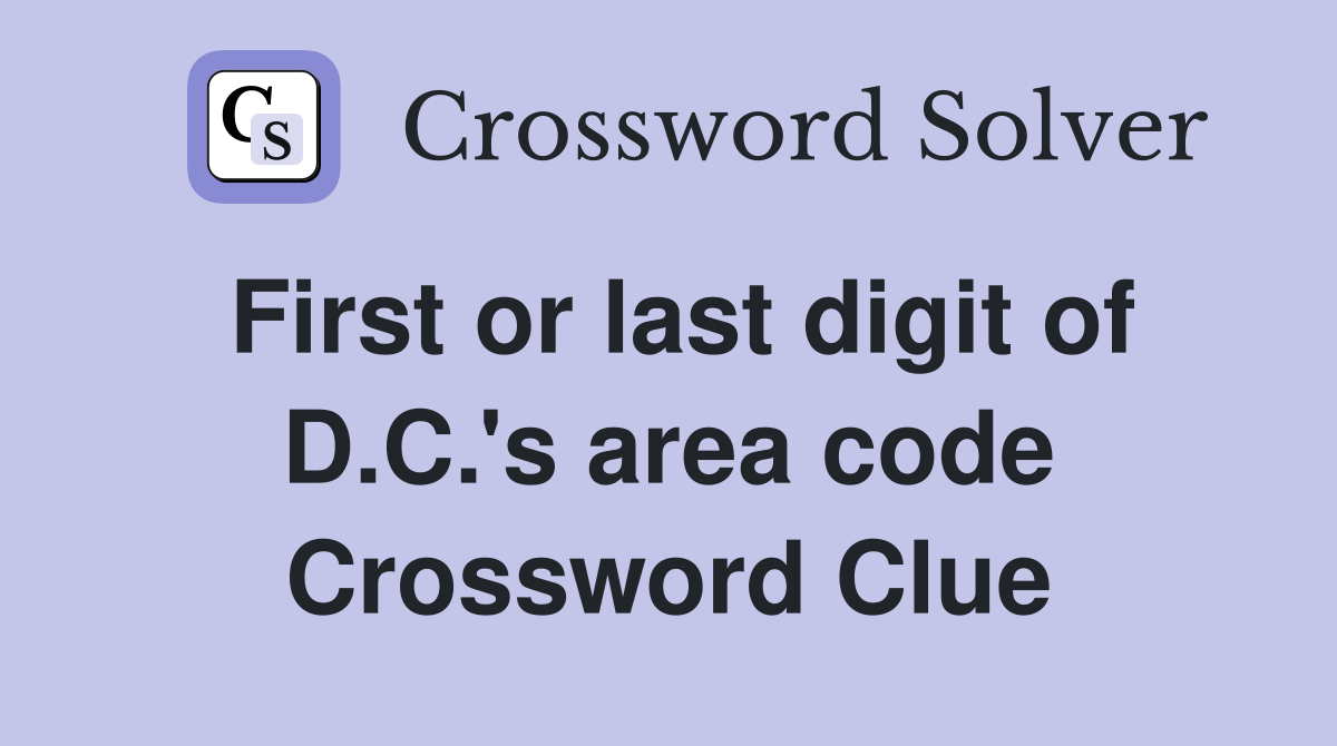 First or last digit of D.C.'s area code Crossword Clue