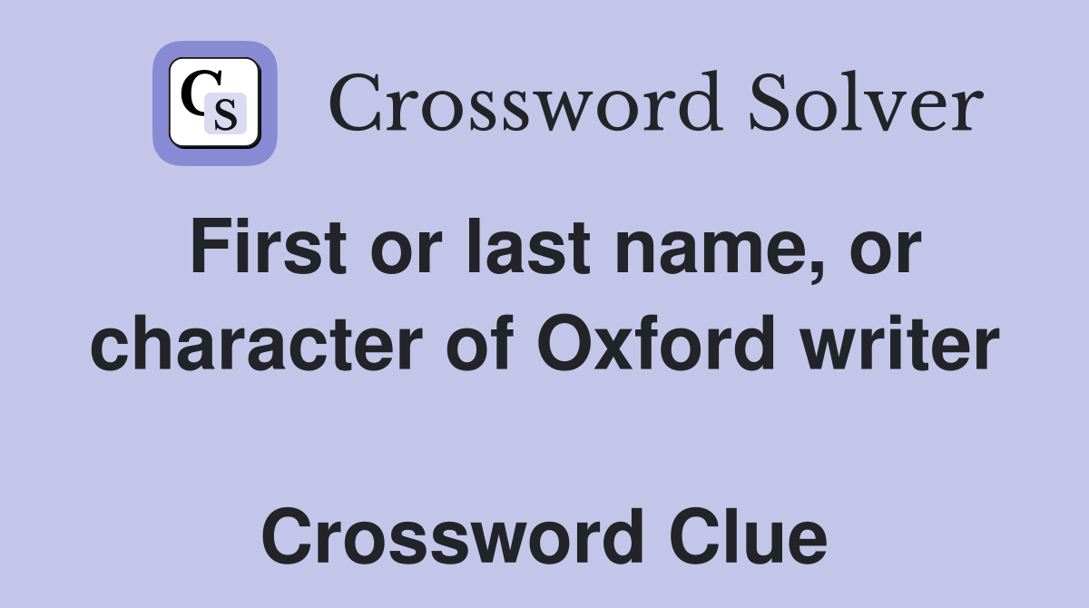 First or last name, or character of Oxford writer  Crossword Clue