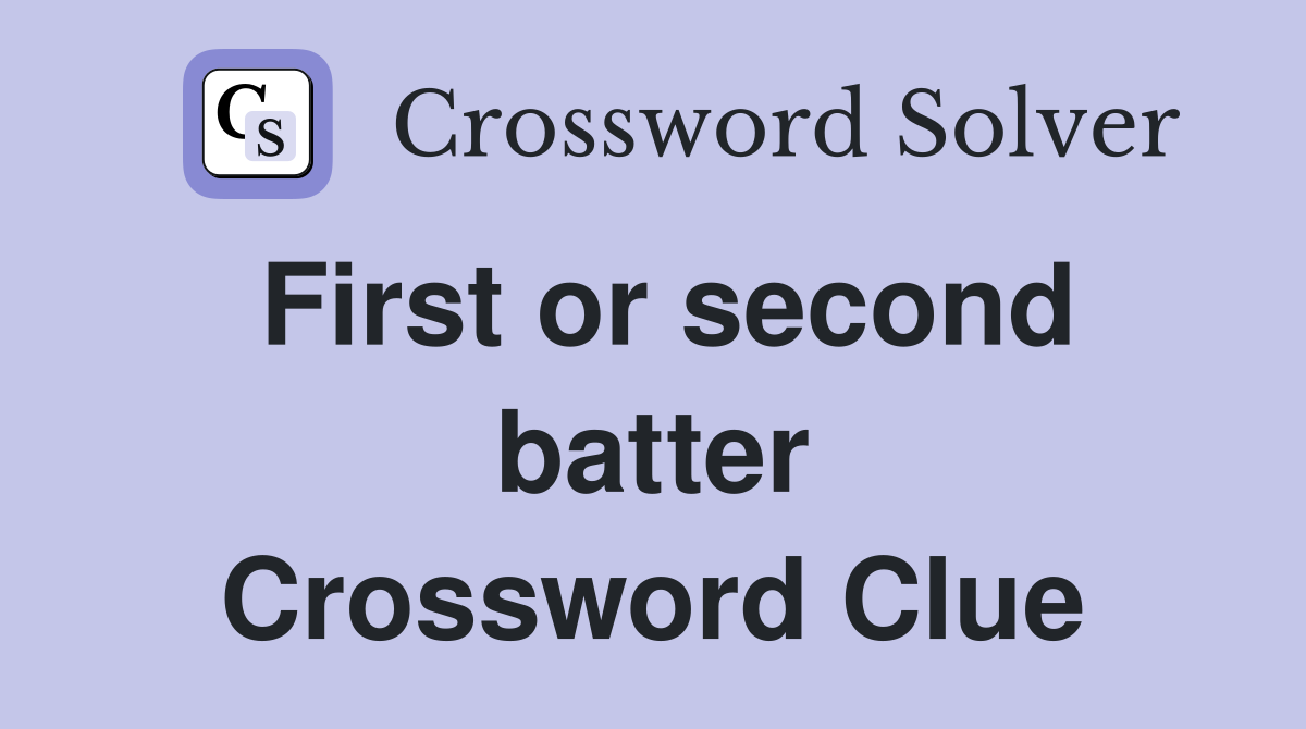 First or second batter Crossword Clue