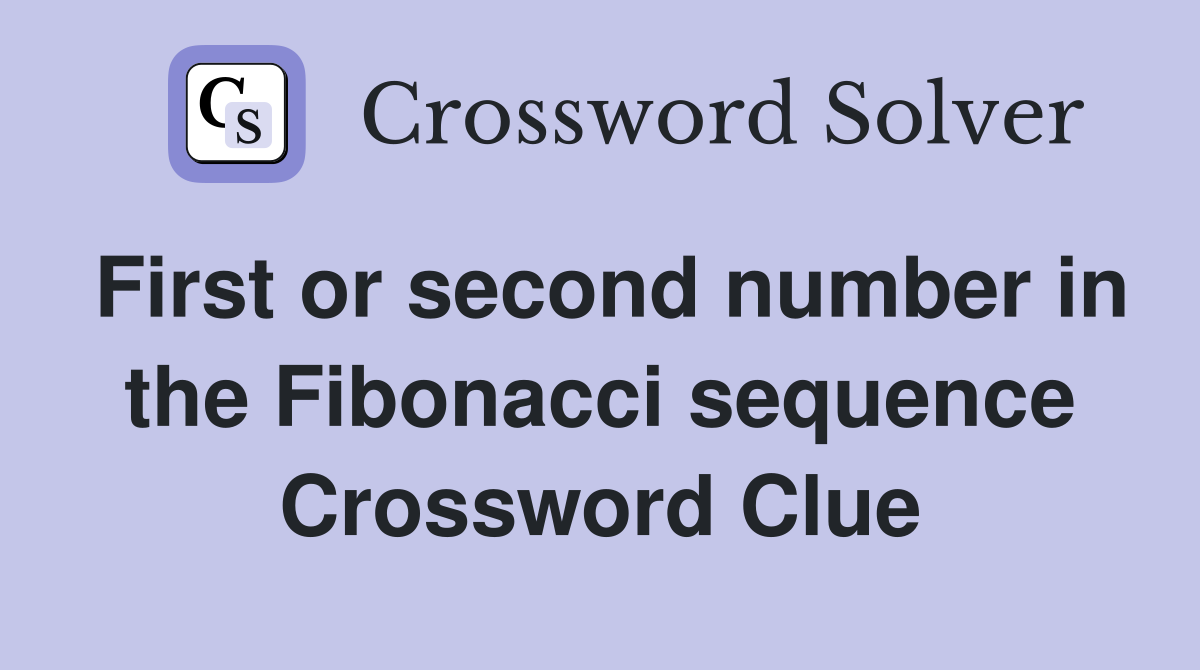 First or second number in the Fibonacci sequence Crossword Clue