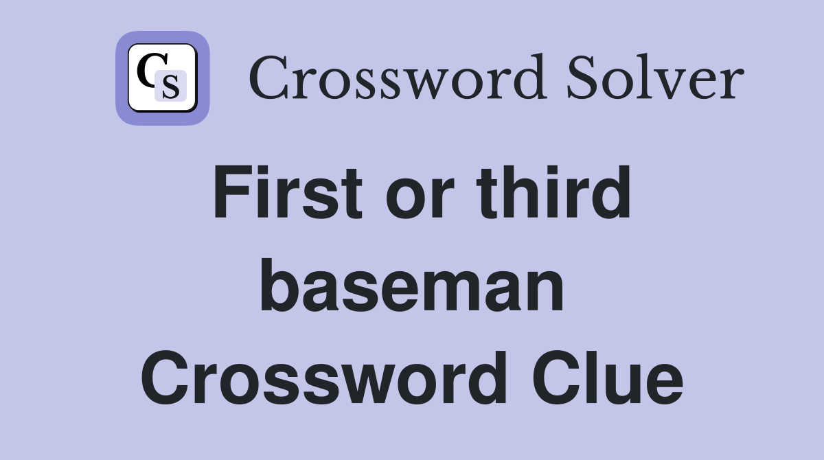First or third baseman Crossword Clue