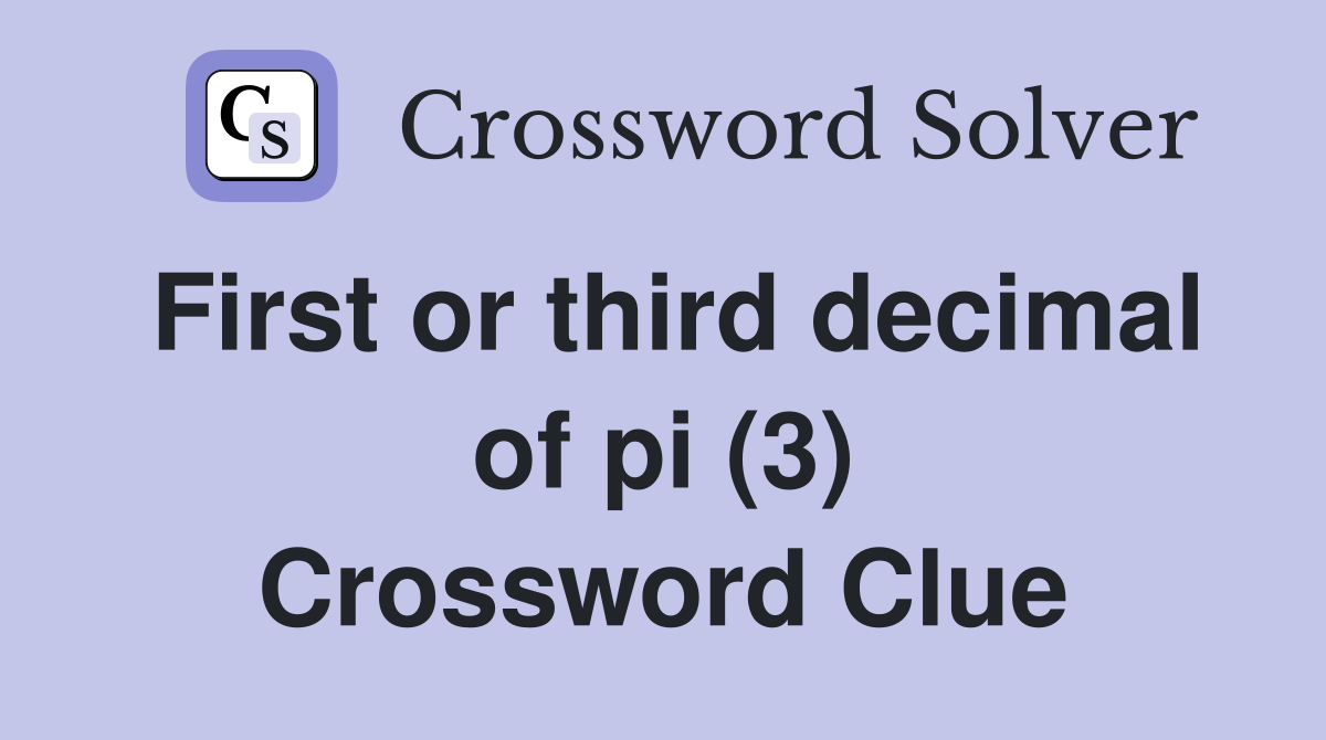 First or third decimal of pi (3) Crossword Clue