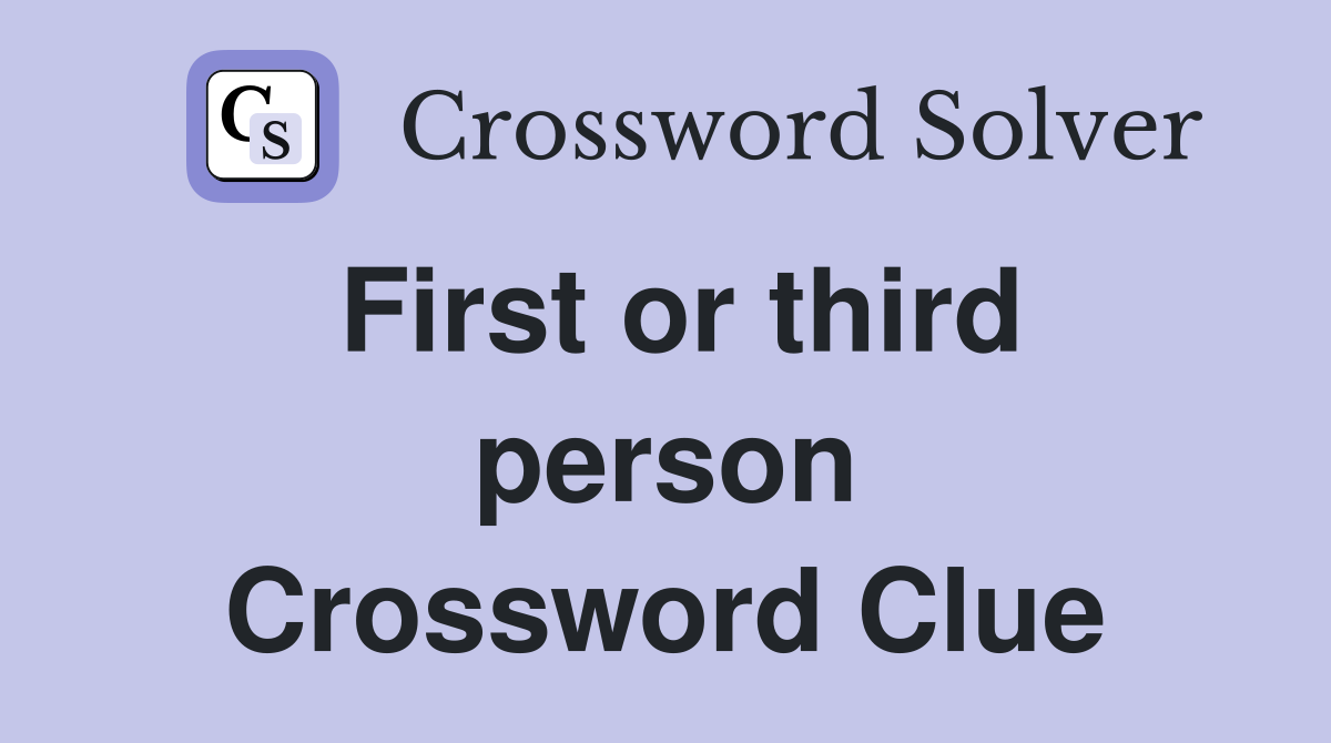 First or third person Crossword Clue