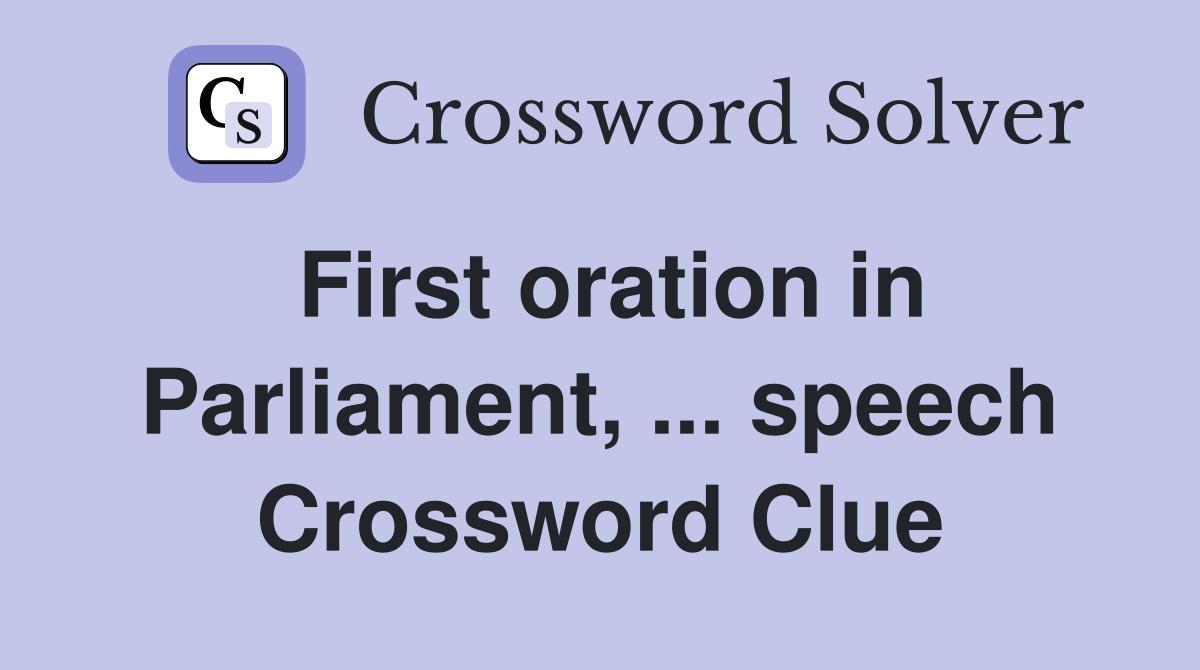 First oration in Parliament, ... speech Crossword Clue