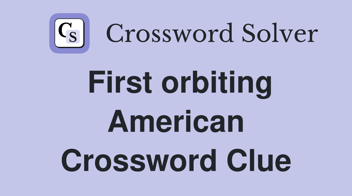 First orbiting American Crossword Clue