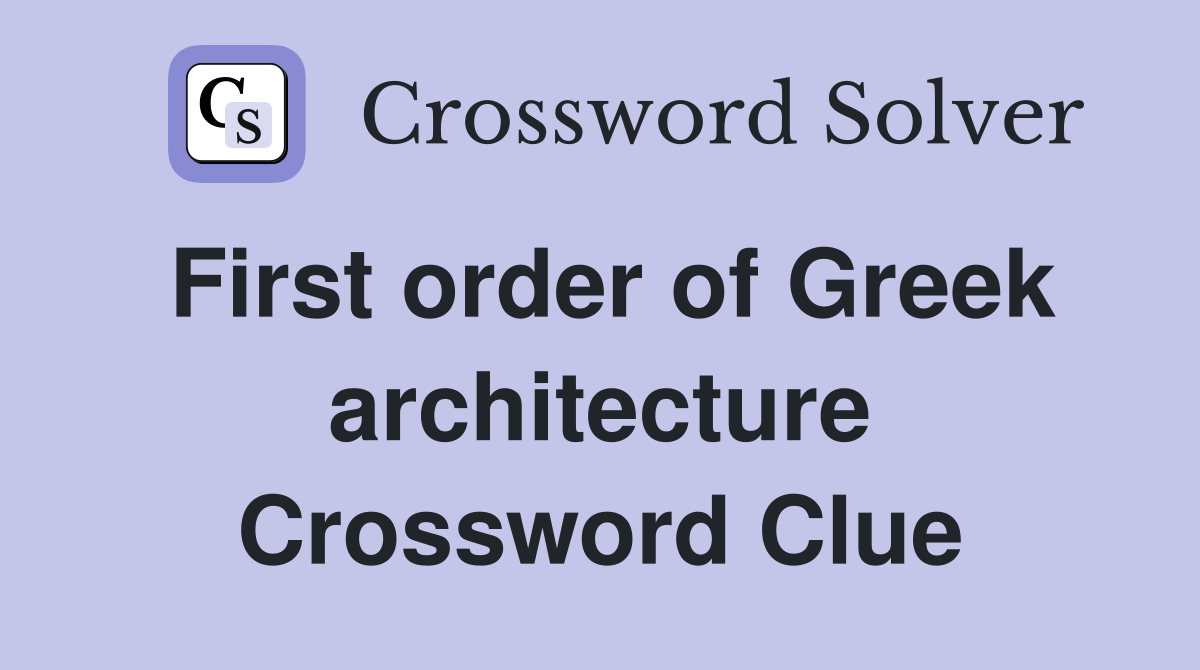 First order of Greek architecture Crossword Clue