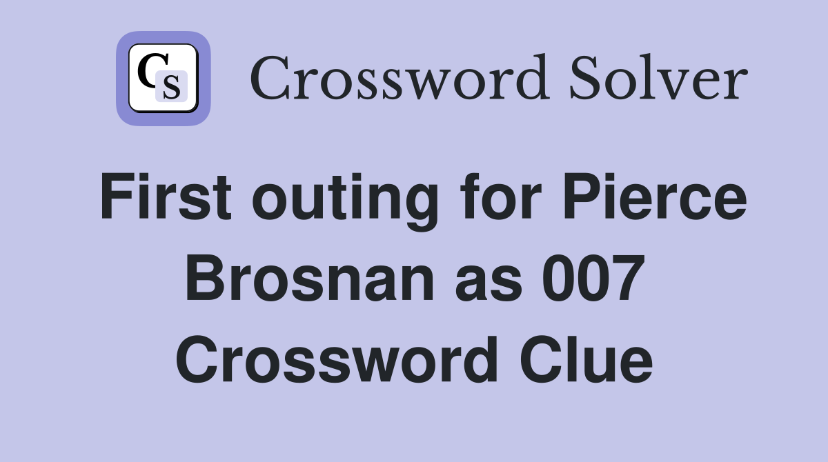 First outing for Pierce Brosnan as 007 Crossword Clue