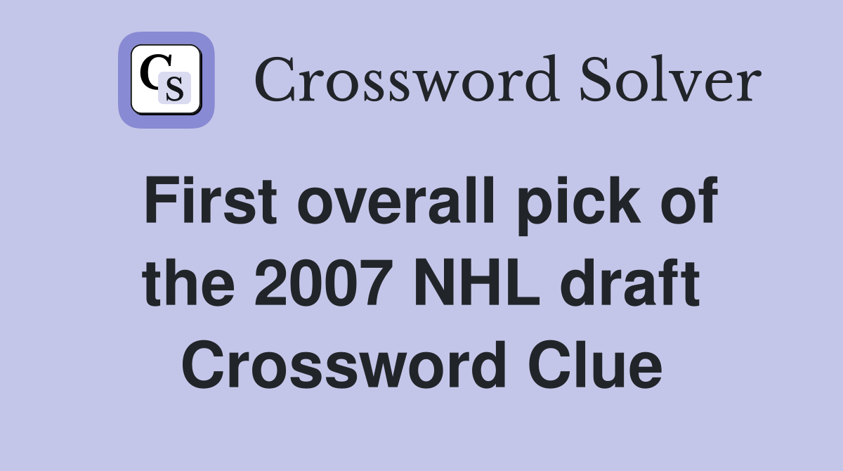 First overall pick of the 2007 NHL draft Crossword Clue