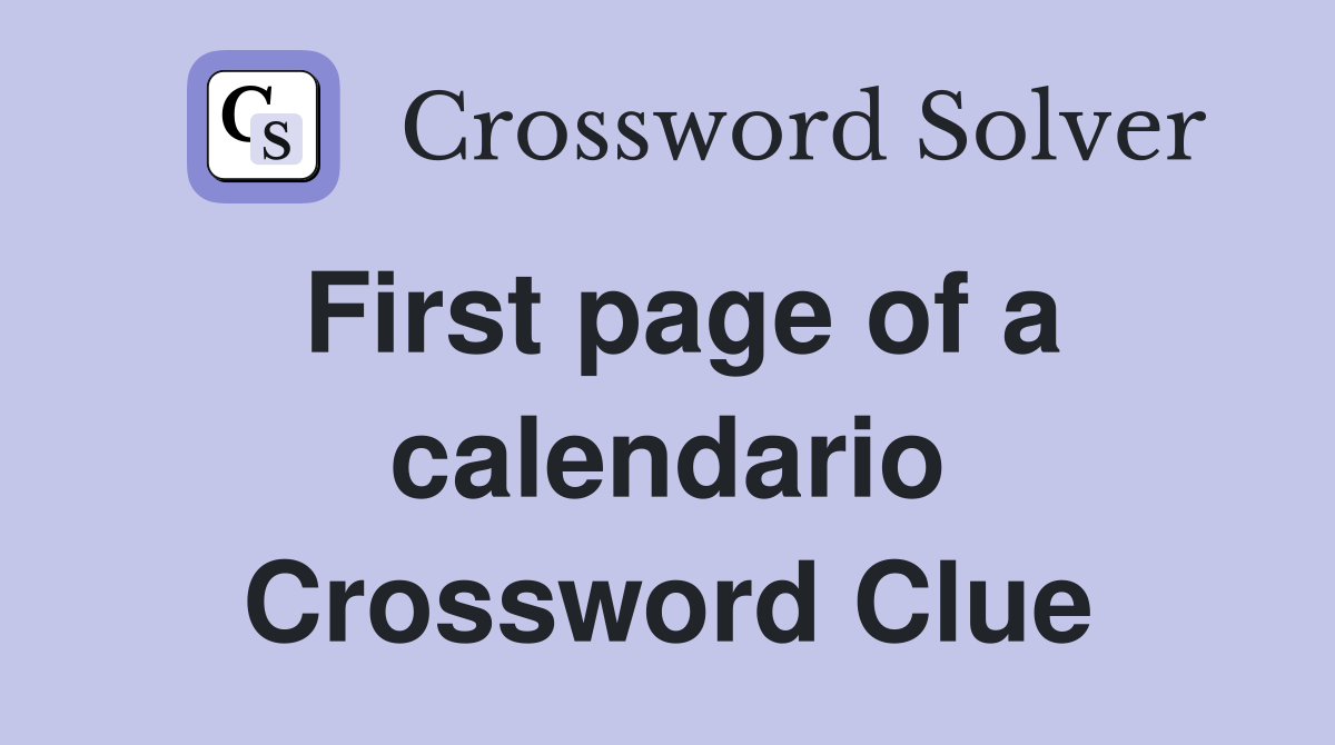 First page of a calendario Crossword Clue