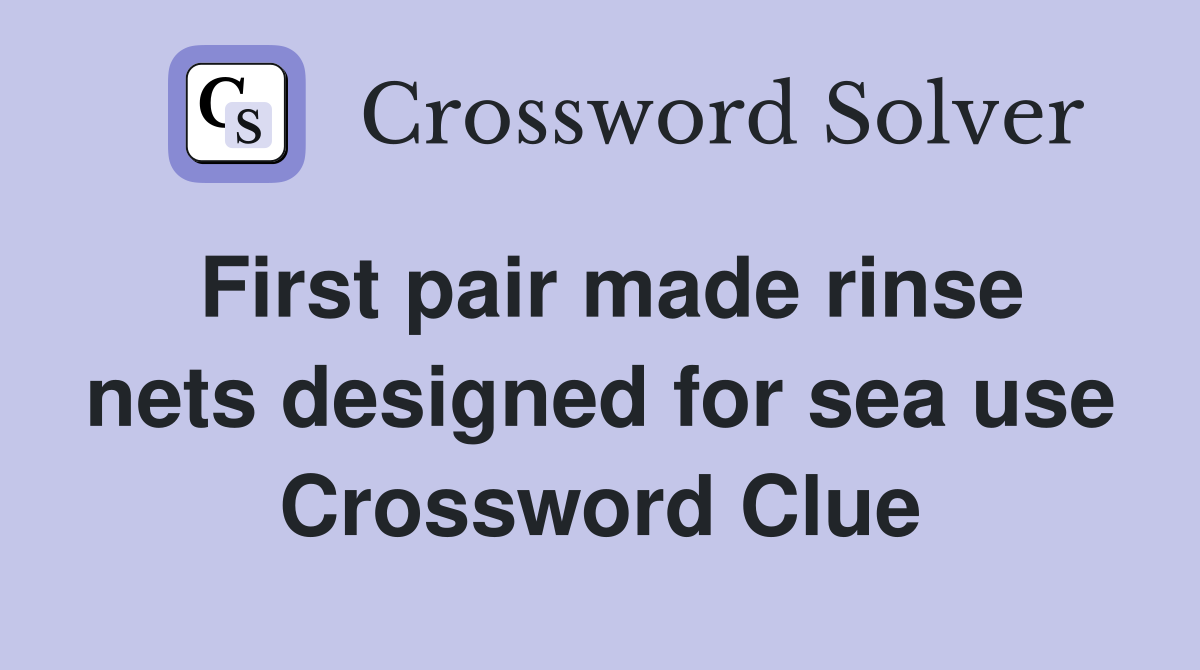 First pair made rinse nets designed for sea use Crossword Clue