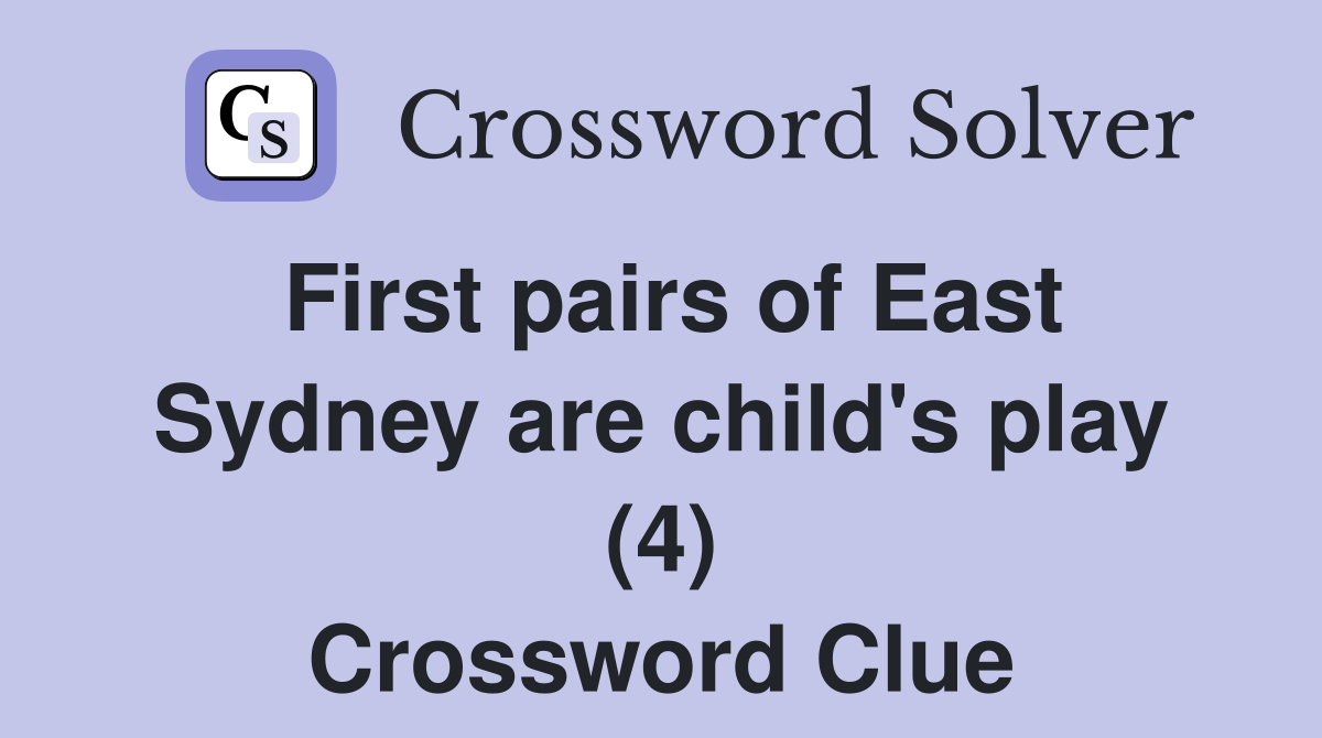 First pairs of East Sydney are child's play (4) Crossword Clue