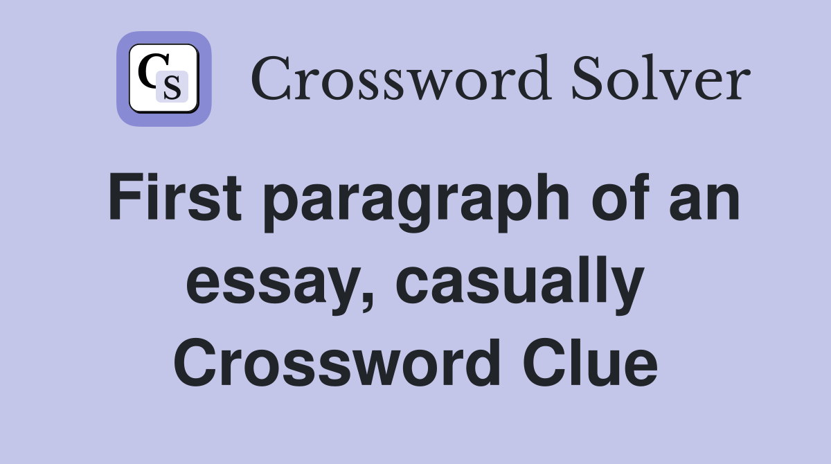 First paragraph of an essay, casually Crossword Clue