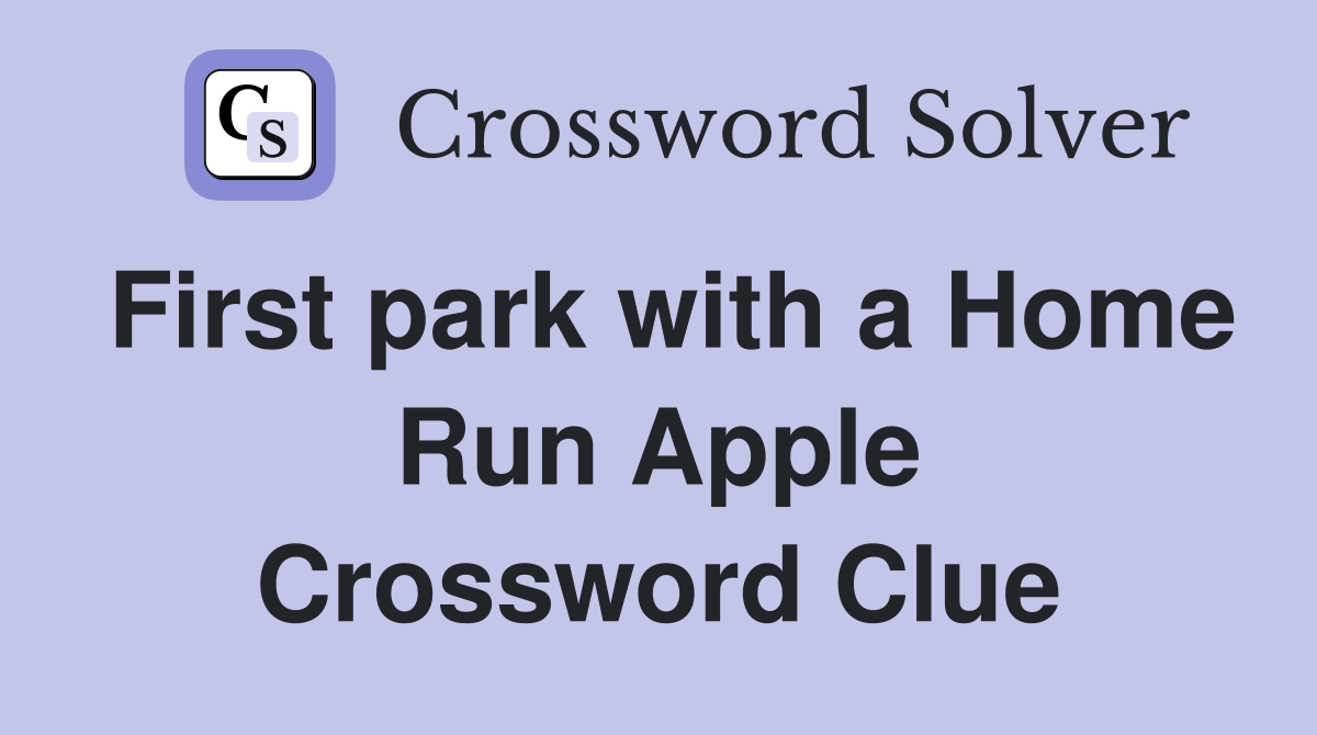 First park with a Home Run Apple Crossword Clue