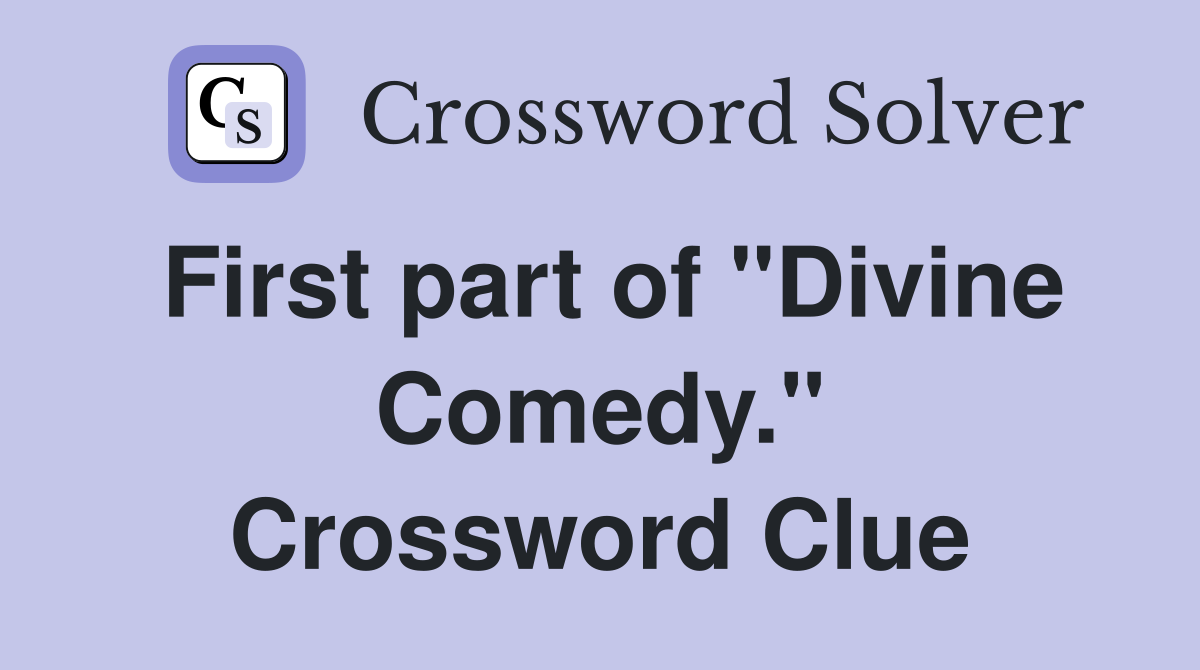 First part of "Divine Comedy." Crossword Clue