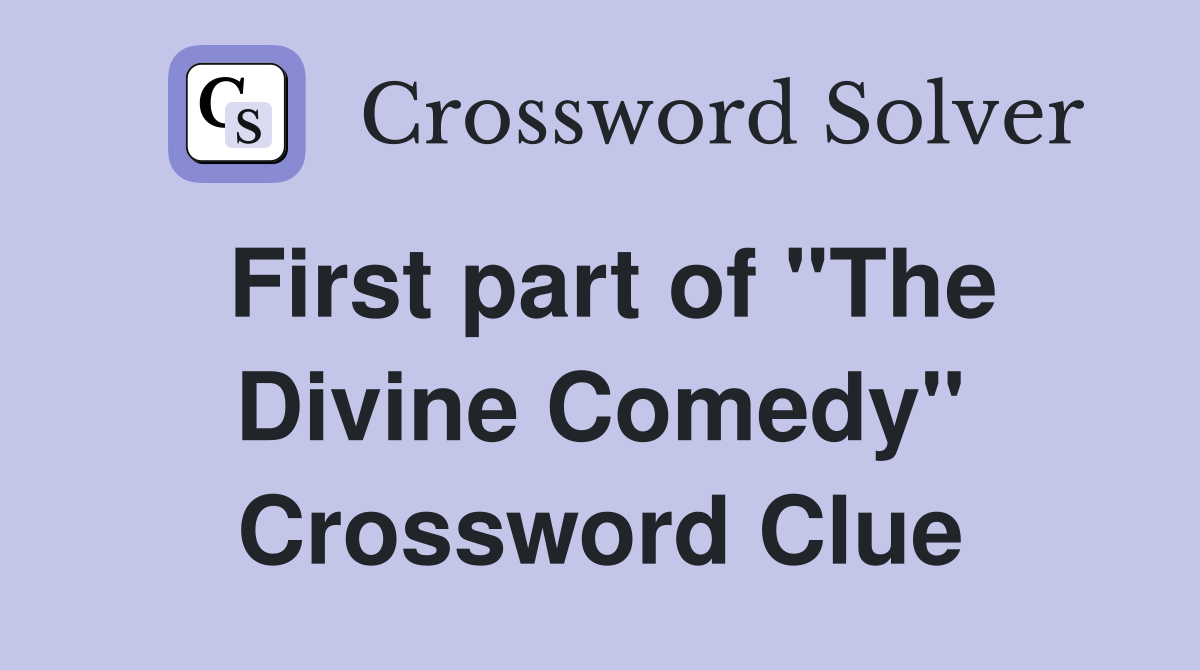 First part of "The Divine Comedy" Crossword Clue