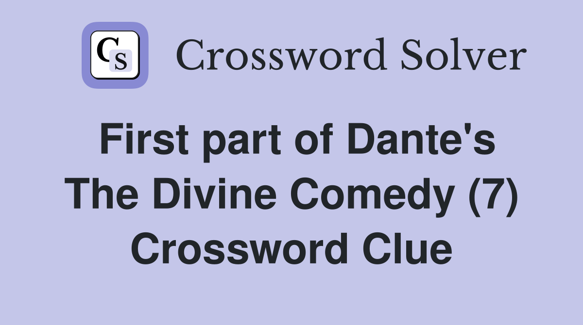 First part of Dante's The Divine Comedy (7) Crossword Clue