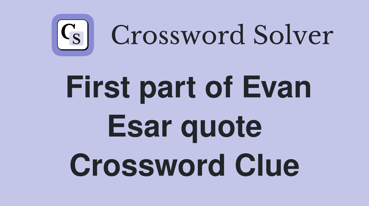 First part of Evan Esar quote Crossword Clue