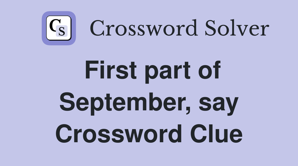First part of September, say Crossword Clue