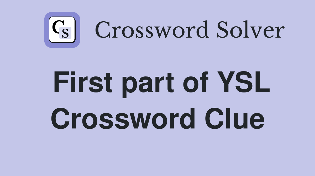 First part of YSL Crossword Clue