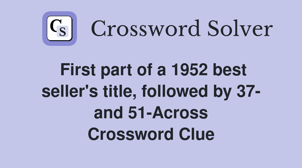 First part of a 1952 best seller's title, followed by 37- and 51-Across Crossword Clue