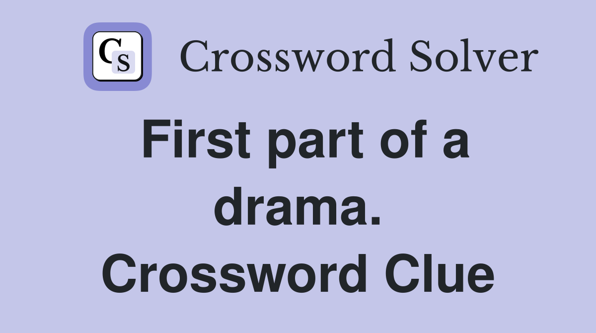 First part of a drama. Crossword Clue