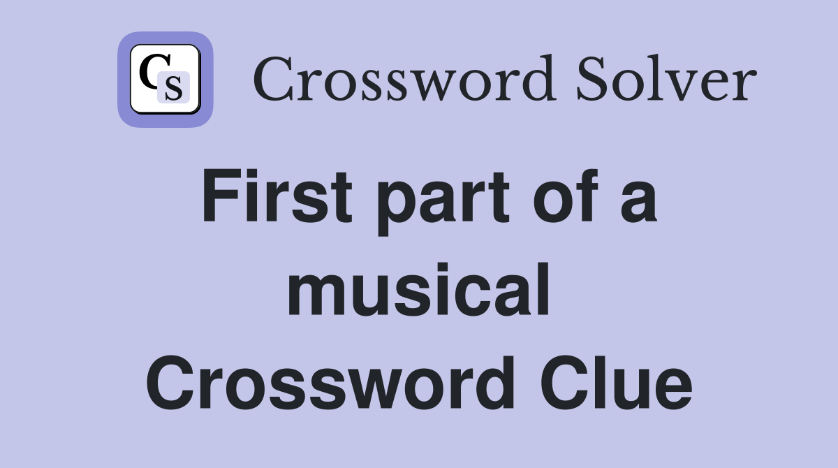 First part of a musical Crossword Clue