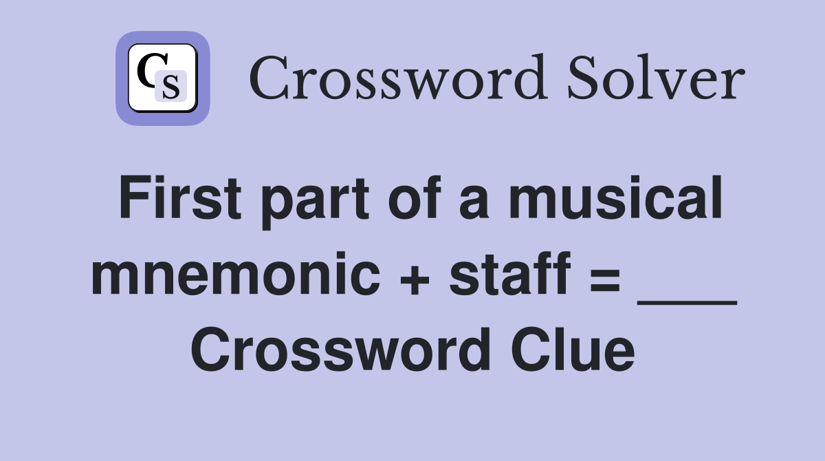 First part of a musical mnemonic + staff = ___ Crossword Clue