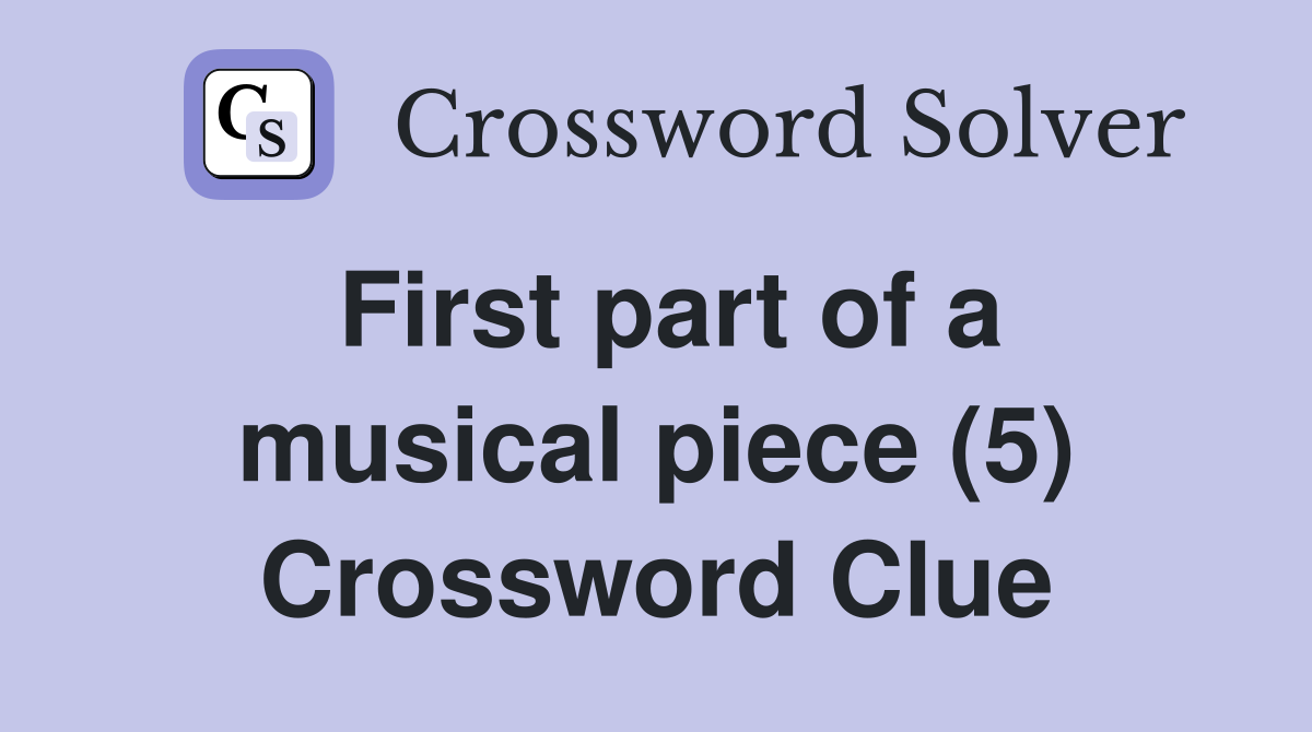 First part of a musical piece (5) Crossword Clue