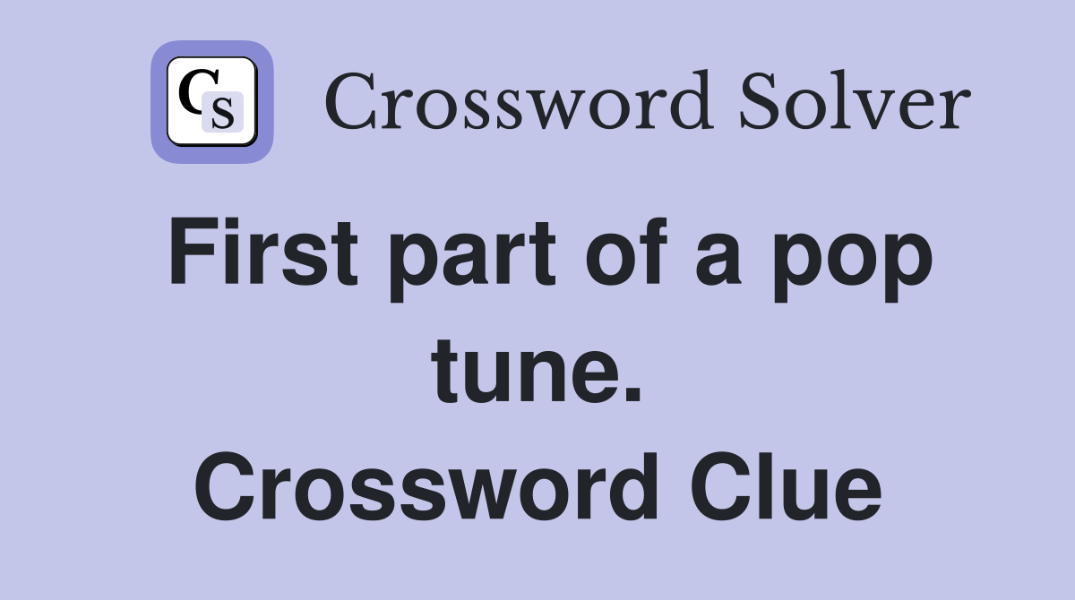 First part of a pop tune. Crossword Clue