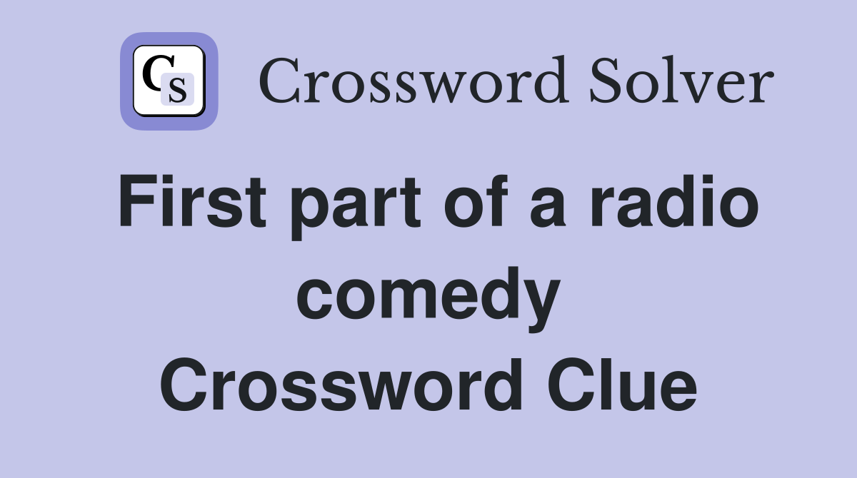 First part of a radio comedy Crossword Clue