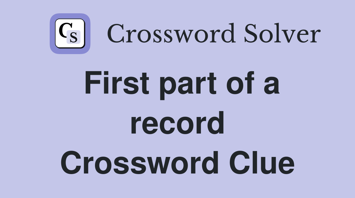 First part of a record Crossword Clue