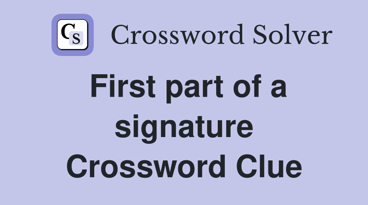 First part of a signature Crossword Clue