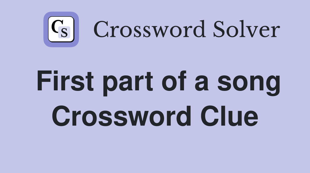 First part of a song Crossword Clue