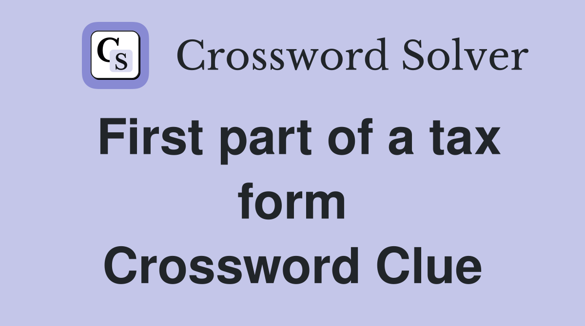 First part of a tax form Crossword Clue