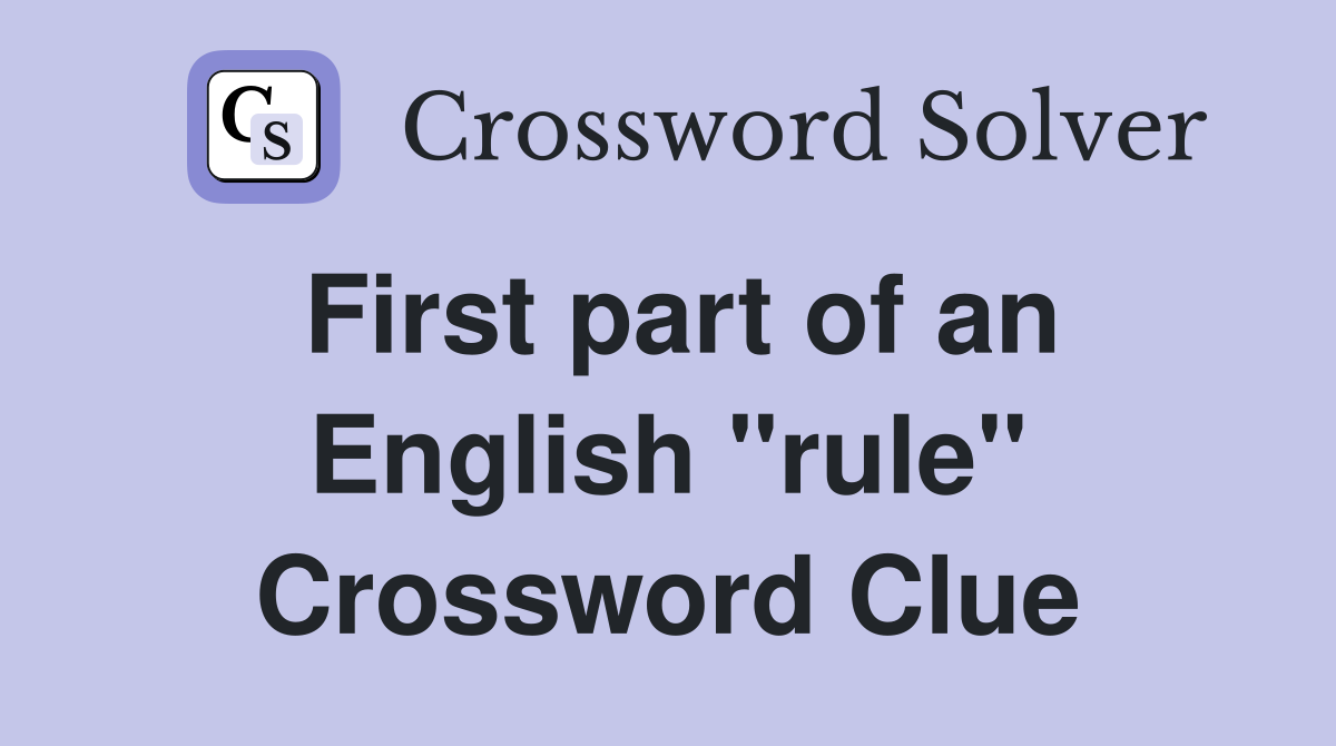 First part of an English "rule" Crossword Clue